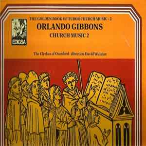 Orlando Gibbons, The Clerkes Of Oxenford - Orlando Gibbons, Church Music 2 Album