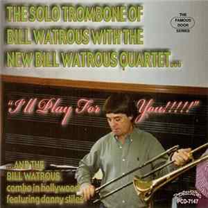 Bill Watrous With The New Bill Watrous Quartet - I'll Play For You!!!!! Album