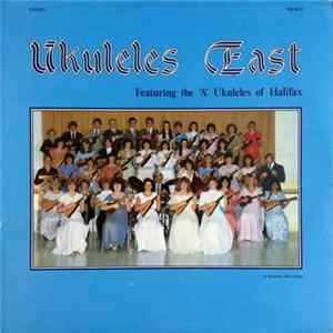 The "A" Ukuleles Of Halifax - Ukuleles East Album