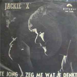 Jackie "X" - Te Jong / Zeg Me Wat Je Denkt Album