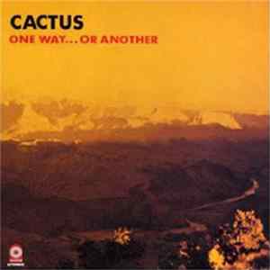 Cactus - One Way...Or Another Album