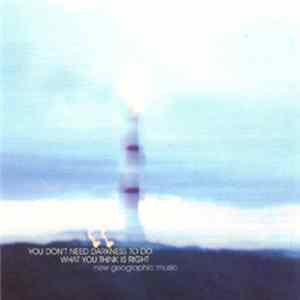 Various - You Don't Need Darkness To Do What You Think Is Right: New Geographic Music Album