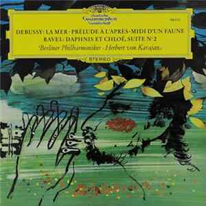 Debussy / Ravel - Berliner Philharmoniker · Herbert von Karajan - La Mer · Prélude À L'Après-Midi D'Un Faune / Daphnis Et Chloé, Suite N° 2 Album