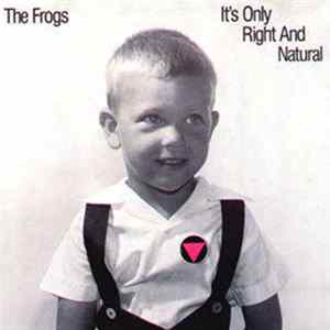 The Frogs - It's Only Right And Natural Album