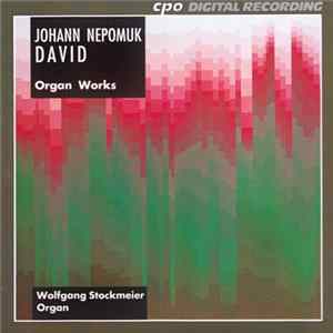 Johann Nepomuk David - Wolfgang Stockmeier - Organ Works Album