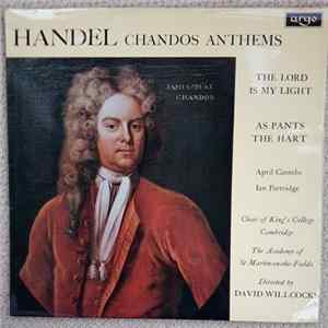 Handel - April Cantelo, Ian Partridge, Choir Of King's College, Cambridge, The Academy Of St. Martin-in-the-Fields Directed By David Willcocks - Chandos Anthems (The Lord Is My Light - As Pants The Hart) Album