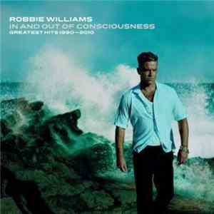 Robbie Williams - In And Out Of Consciousness: Greatest Hits 1990 - 2010 Album