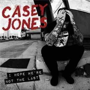Casey Jones - I Hope We're Not The Last Album