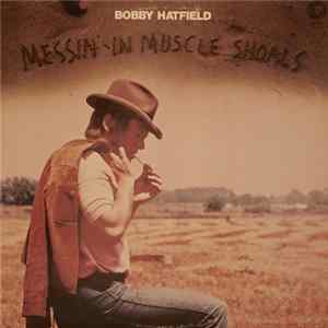 Bobby Hatfield - Messin' In Muscle Shoals Album