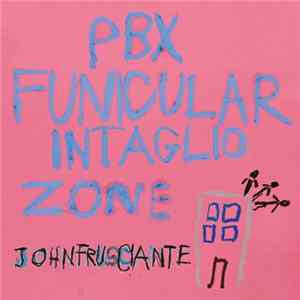 John Frusciante - Pbx Funicular Intaglio Zone Album