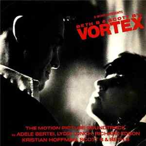 Adele Bertei, Lydia Lunch, Richard Edson, Kristian Hoffman, Scott B & Beth B - Beth B & Scott B's Vortex (The Motion Picture Soundtrack) Album