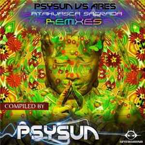 Psysun Vs Ares - Ayahuasca Sagrada Remixes Album