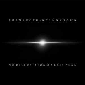 Forms Of Things Unknown - No Disposition Or Exit Plan Album
