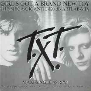 T.X.T. - Girl's Got A Brandnew Toy (The Mega-Gigantic-120dB Artlab-Mix) Album