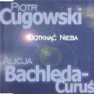 Piotr Cugowski & Alicja Bachleda-Curuś - Dotknąć Nieba Album