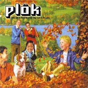 Plök - You Tie A Rock To Your Leg Cuz It Fits You Album