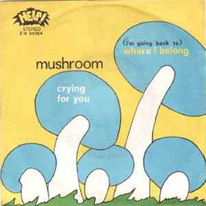 Mushroom - ( I'm Going Back To ) Where I Belong / Crying For You Album