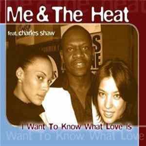 Me & The Heat Feat. Charles Shaw - I Want To Know What Love Is Album