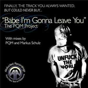 The PQM Project - Babe I'm Gonna Leave You Album