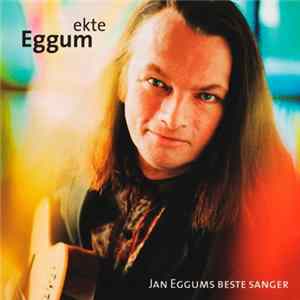 Jan Eggum - Ekte Eggum (Jan Eggums Beste Sanger) Album
