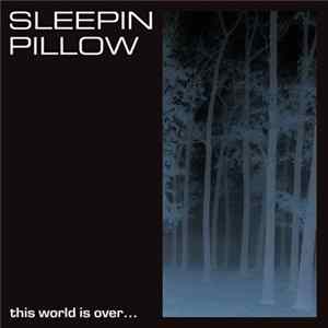Sleepin Pillow - This World Is Over... Album