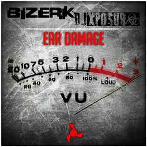 Bizerk & DJ Xposur - Ear Damage Album