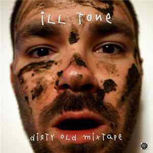 Ill Tone - Dirty Old Mixtape Album