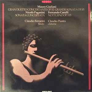Mauro Giuliani / Nicolò Paganini / Fernando Carulli Flauto Claudio Ferrarini Chitara Claudio Piastra - Gran Duetto Concertante Op. 52 Grande Sonata Op. 85 - Sonata Concertata - Notturno Op. 115 Album