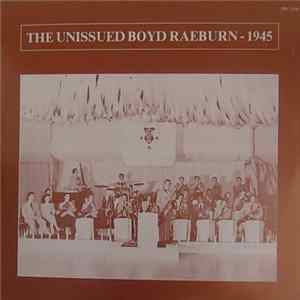 Boyd Raeburn And His Orchestra - The unissued Boyd Raeburn - 1945 Album