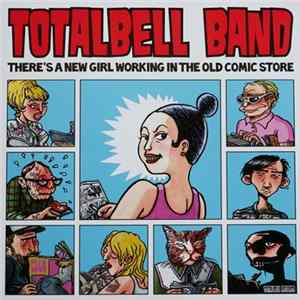 Totalbell Band - There´s A New Girl Working In The Old Comic Store Album