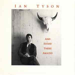 Ian Tyson - And Stood There Amazed Album