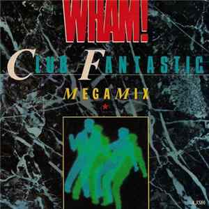 Wham! - Club Fantastic Megamix Album