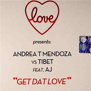 Love presents: Andrea T Mendoza vs Tibet feat AJ - Get Dat Love Album