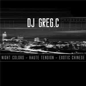 DJ Greg C - Night Colors / Haute Tension / Exotic Chinese Album