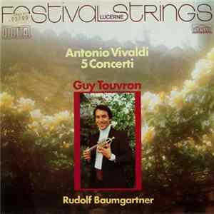 Festival Strings Lucerne - Guy Touvron, Rudolf Baumgartner - Antonio Vivaldi - 5 Concerti Album