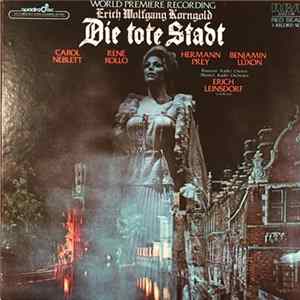 Erich Wolfgang Korngold - Carol Neblett, René Kollo, Hermann Prey, Benjamin Luxon, Bavarian Radio Chorus, Munich Radio Orchestra, Erich Leinsdorf - Die Tote Stadt Album