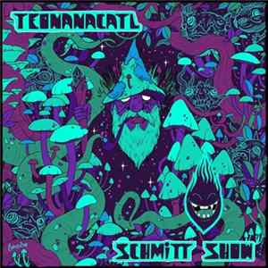 Schmitt Show - Teonanactyl Album