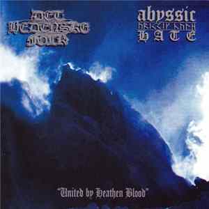 Det Hedenske Folk / Abyssic Hate - United By Heathen Blood Album