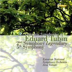 Eduard Tubin / Estonian National Symphony Orchestra, Arvo Volmer - Complete Symphonies, Vol. 1: 2nd Symphony "Legendary"; 5th Symphony Album