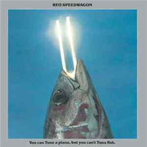 REO Speedwagon - You Can Tune A Piano, But You Can't Tuna Fish Album