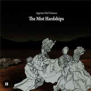 Agents Del Futuro - The Mist Hardships Album