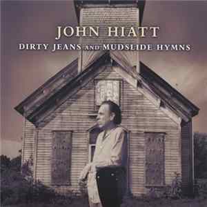 John Hiatt - Dirty Jeans And Mudslide Hymns Album