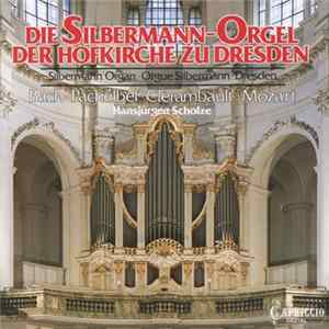 Bach, Pachelbel, Clérambault, Mozart, Hansjürgen Scholze - Die Silbermann-Orgel Der Hofkirche Zu Dresden Album