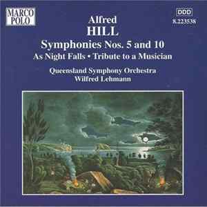 Alfred Hill , Queensland Symphony Orchestra, Wilfred Lehmann - Symphonies Nos. 5 And 10 / As Night Falls • Tribute To A Musician Album