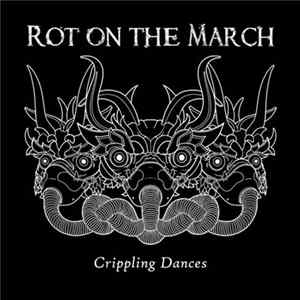 Rot On The March - Crippling Dances Album