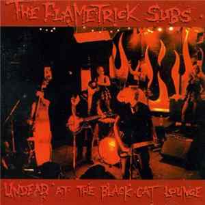 The Flametrick Subs - Undead At The Black Cat Lounge Album