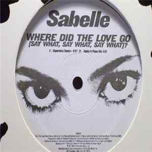 Sabelle - Where Did The Love Go (Say What, Say What, Say What)? Album