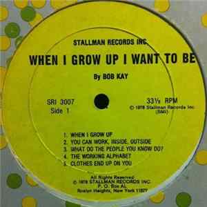 Bob Kay - When I Grow Up I Want To Be Album