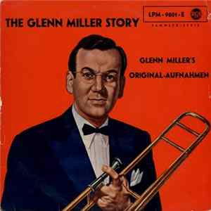 Glenn Miller - The Glenn Miller Story (Glenn Miller's Original-Aufnahmen) Album