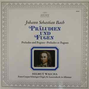 Johann Sebastian Bach / Helmut Walcha - Präludien Und Fugen • Preludes And Fugues • Préludes Et Fugues Album